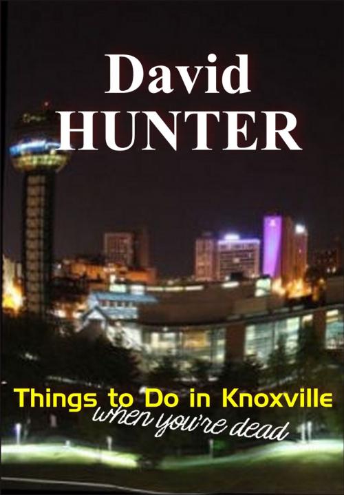 Cover of the book Things to Do in Knoxville When You're Dead by David Hunter, Oconee Spirit Press