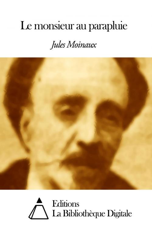 Cover of the book Le monsieur au parapluie by Jules Moinaux, Editions la Bibliothèque Digitale