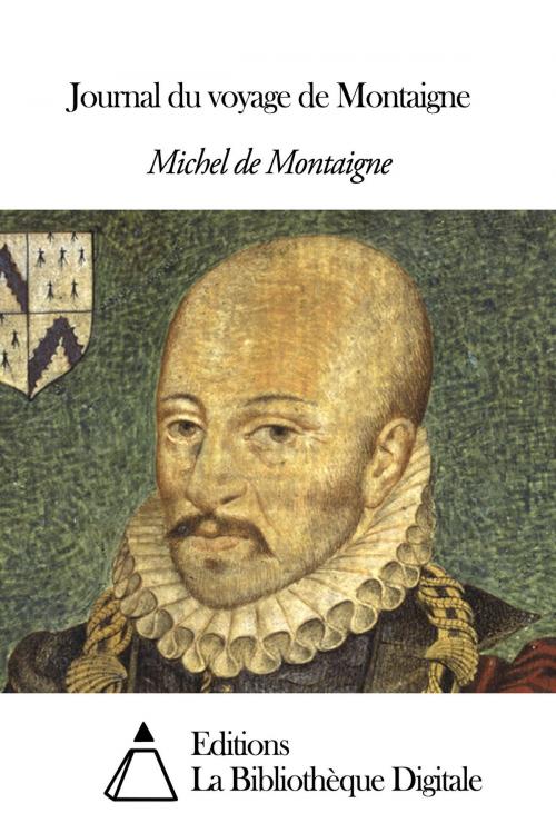 Cover of the book Journal du voyage de Montaigne by Michel de Montaigne, Editions la Bibliothèque Digitale