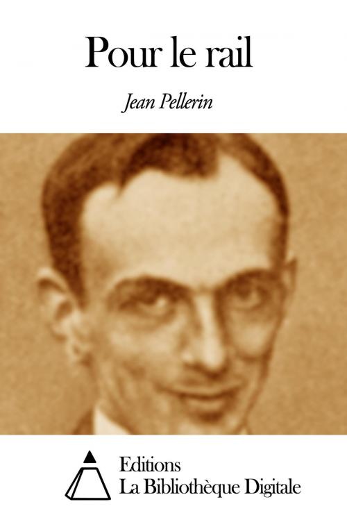 Cover of the book Pour le rail by Jean Pellerin, Editions la Bibliothèque Digitale