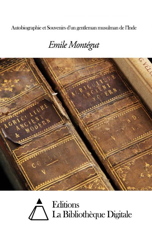 Cover of the book Autobiographie et Souvenirs d’un gentleman musulman de l’Inde by Emile Montégut, Editions la Bibliothèque Digitale