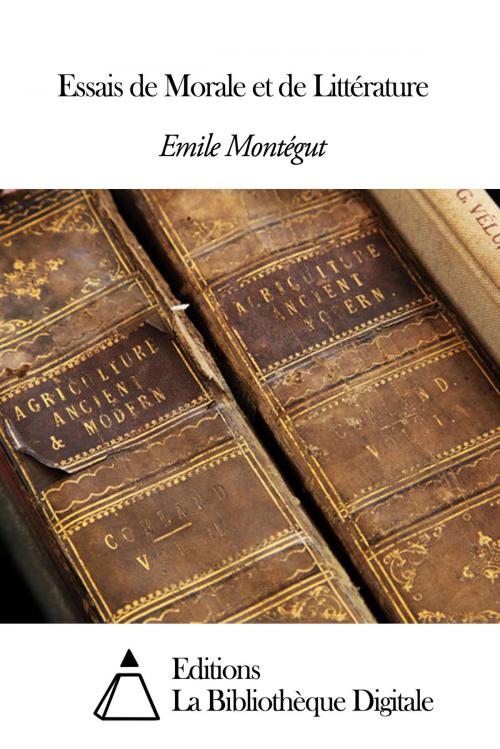 Cover of the book Essais de Morale et de Littérature by Emile Montégut, Editions la Bibliothèque Digitale