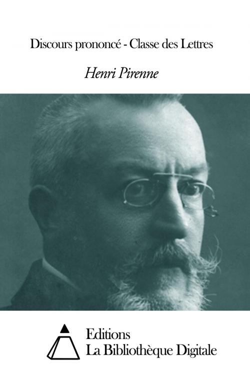 Cover of the book Discours prononcé - Classe des Lettres by Henri Pirenne, Editions la Bibliothèque Digitale