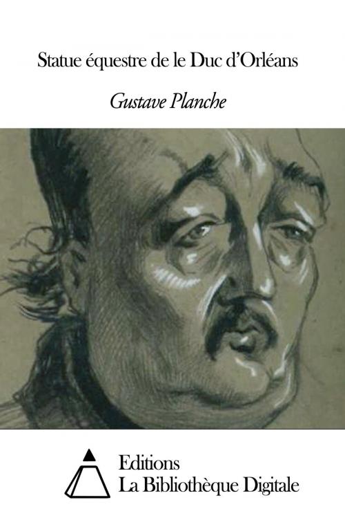 Cover of the book Statue équestre de le Duc d’Orléans by Gustave Planche, Editions la Bibliothèque Digitale