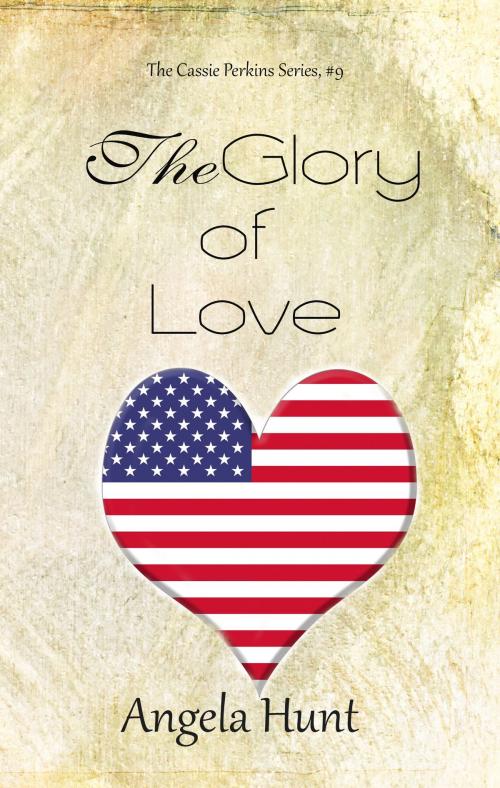 Cover of the book The Glory of Love by Angela Hunt, Hunt Haven Press
