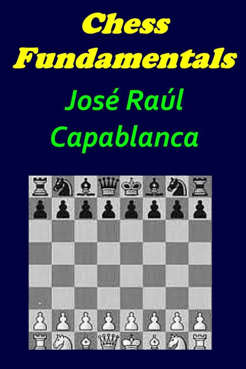 Cover of the book CHESS FUNDAMENTALS by JOSÉ R. CAPABLANCA, Liongate Press