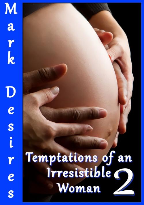 Cover of the book Temptations of an Irresistible Woman 2 by Mark Desires, Mark Desires Erotica