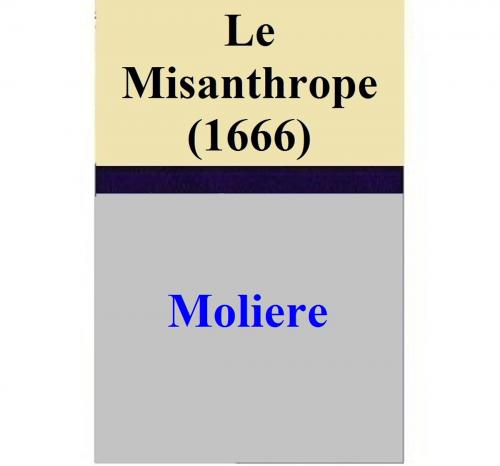 Cover of the book Le Misanthrope (1666) by Moliere, Moliere