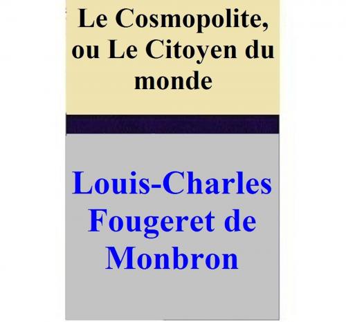 Cover of the book Le Cosmopolite, ou Le Citoyen du monde by Louis-Charles Fougeret de Monbron, Louis-Charles Fougeret de Monbron