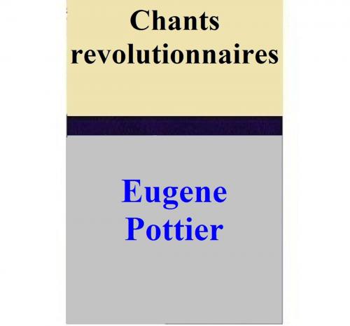 Cover of the book Chants revolutionnaires by Eugene Pottier, Eugene Pottier
