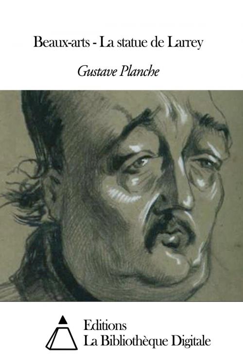 Cover of the book Beaux-arts - La statue de Larrey by Gustave Planche, Editions la Bibliothèque Digitale