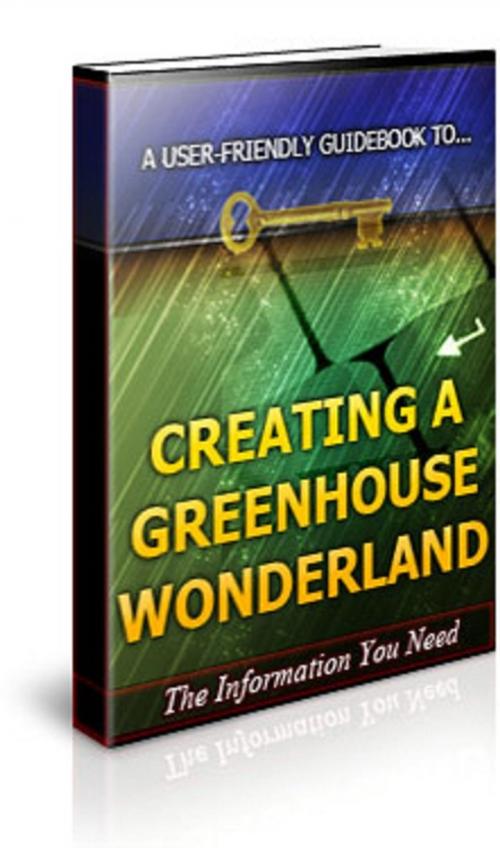 Cover of the book Creating a Greenhouse Wonderland by Anonymous, Consumer Oriented Ebooks Publisher