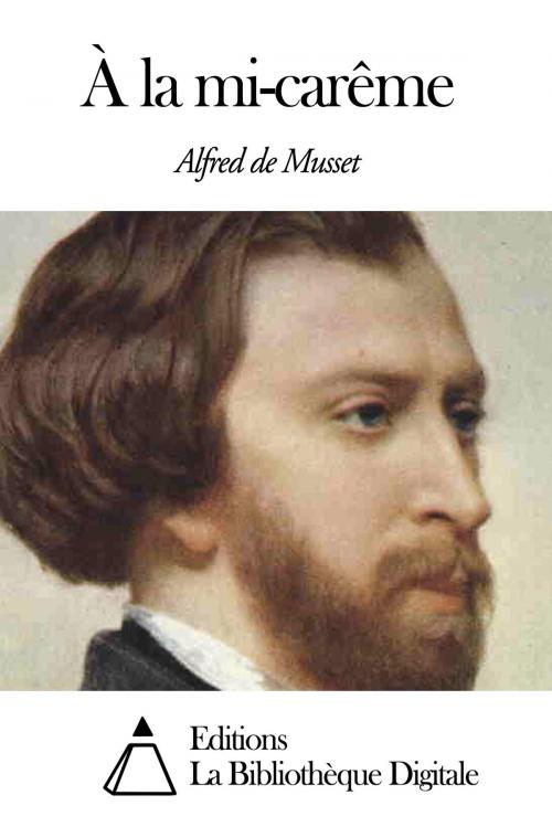 Cover of the book À la mi-carême by Alfred de Musset, Editions la Bibliothèque Digitale