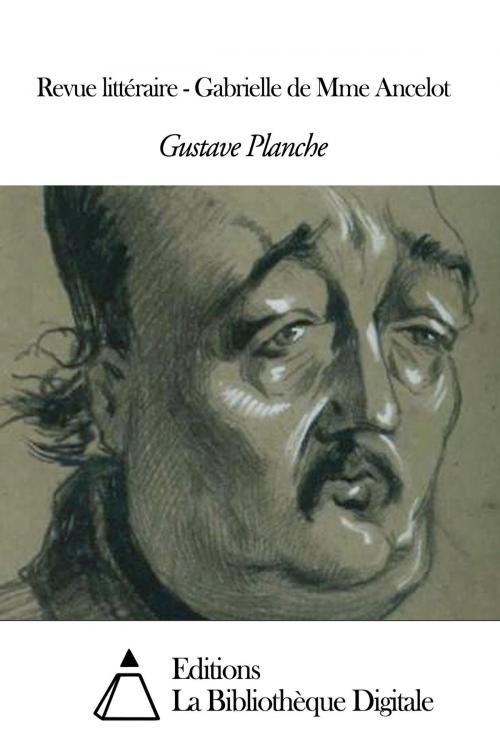 Cover of the book Revue littéraire - Gabrielle de Mme Ancelot by Gustave Planche, Editions la Bibliothèque Digitale