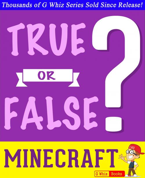 Cover of the book Minecraft - True or False? by G Whiz, GWhizBooks.com