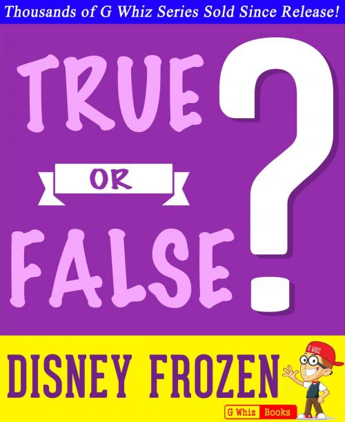 Cover of the book Disney Frozen - True or False? by G Whiz, GWhizBooks.com