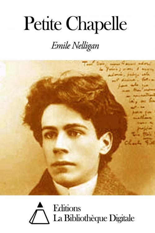 Cover of the book Petite Chapelle by Emile Nelligan, Editions la Bibliothèque Digitale