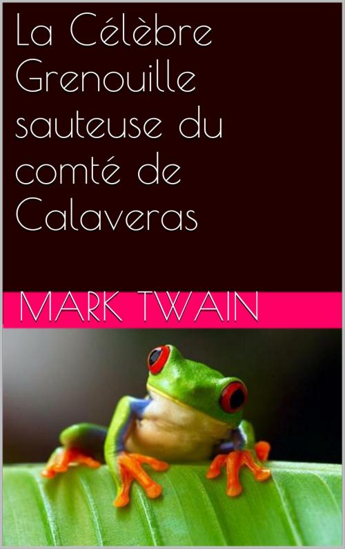 Cover of the book La Célèbre Grenouille sauteuse du comté de Calaveras by Mark Twain, NA