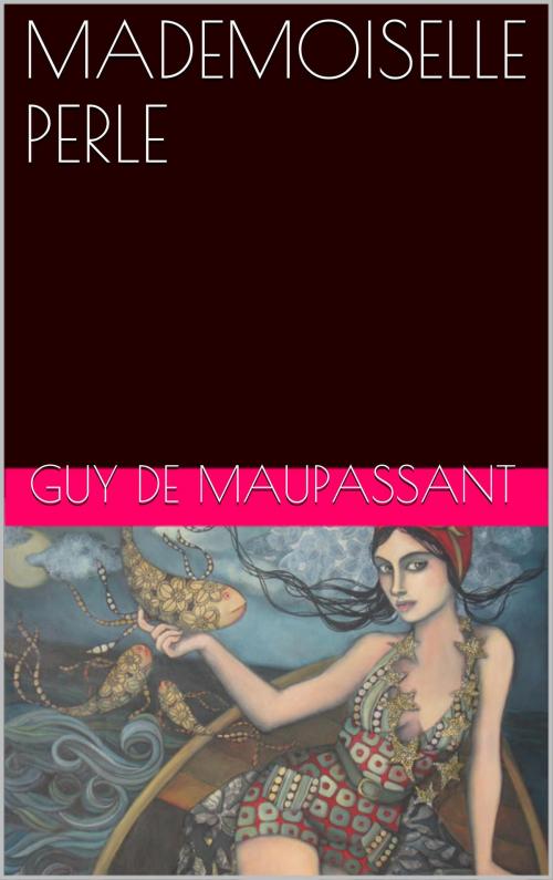 Cover of the book MADEMOISELLE PERLE by Guy de Maupassant, NA