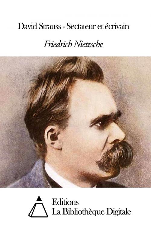 Cover of the book David Strauss - Sectateur et écrivain by Friedrich Nietzsche, Editions la Bibliothèque Digitale