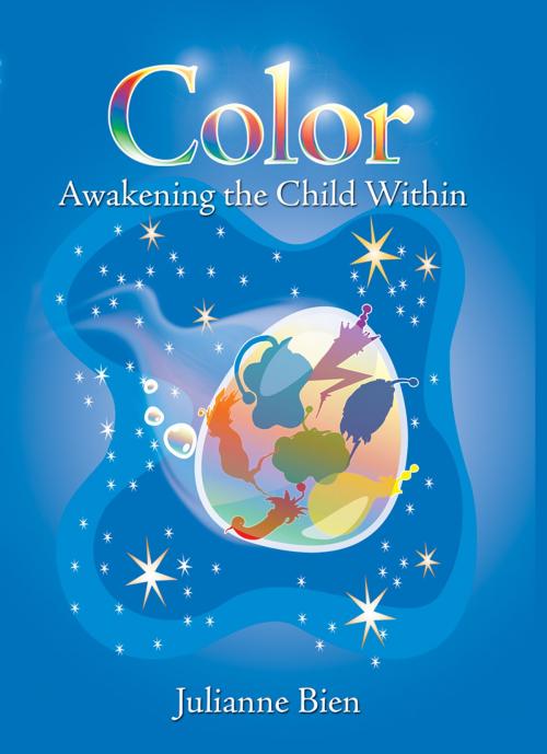 Cover of the book Color: Awakening the Child Within by Julianne Bien, Spectrahue Light & Sound Inc.