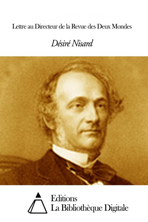 Cover of the book Lettre au Directeur de la Revue des Deux Mondes by Désiré Nisard, Editions la Bibliothèque Digitale