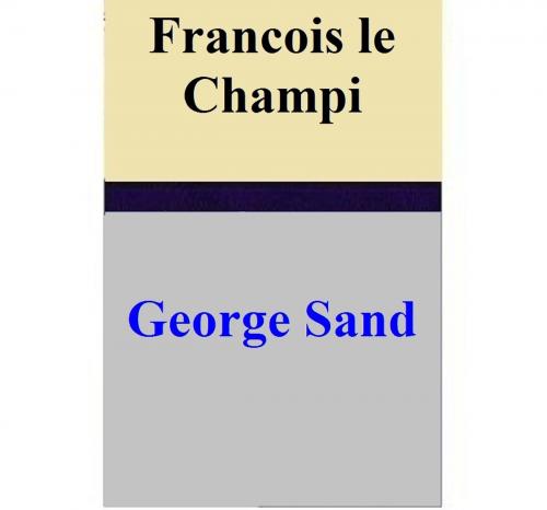 Cover of the book Francois le Champi by George Sand, George Sand