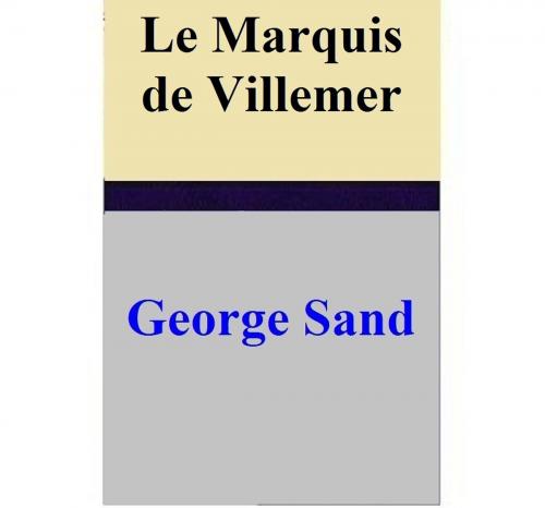 Cover of the book Le Marquis de Villemer by George Sand, George Sand