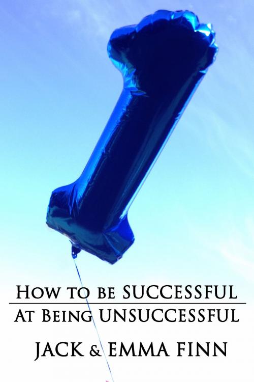 Cover of the book How To Be Successful At Being Unsuccessful by Emma Finn, Jack Finn, Nockton Vale