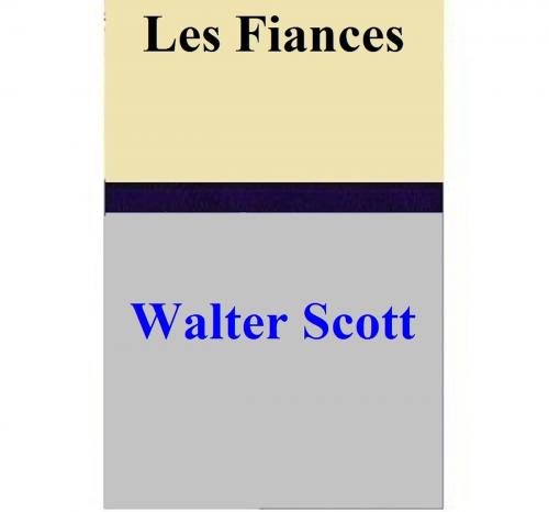 Cover of the book Les Fiances by Walter Scott, Walter Scott