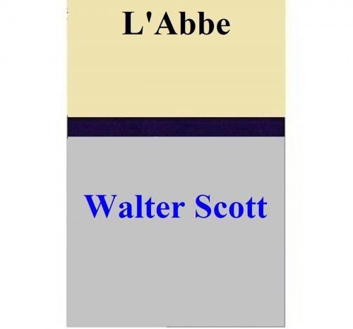 Cover of the book L'Abbe by Walter Scott, Walter Scott