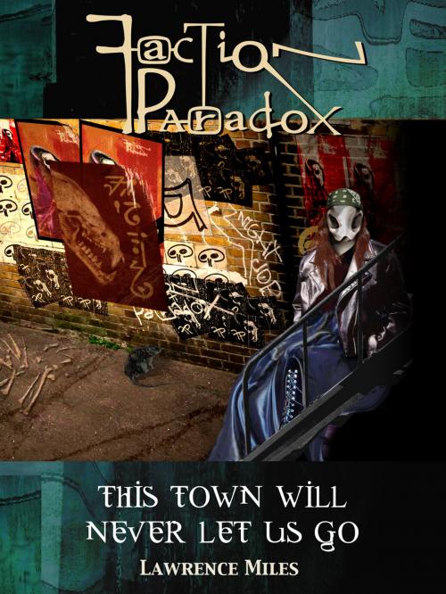 Cover of the book Faction Paradox: This Town Will Never Let Us Go by Lawrence Miles, Mad Norwegian Press