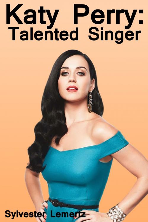 Cover of the book Katy Perry: Talented Singer by Sylvester Lemertz, Sylvester Lemertz