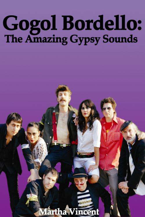 Cover of the book Gogol Bordello: The Amazing Gypsy Sounds by Martha Vincent, Martha Vincent