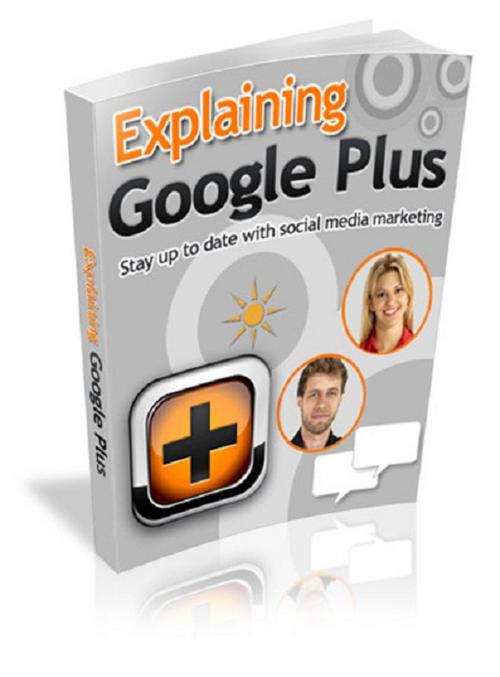 Cover of the book Explaining Google Plus by Anonymous, Consumer Oriented Ebooks Publisher