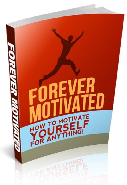Cover of the book Forever Motivated by Anonymous, Consumer Oriented Ebooks Publisher