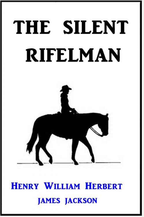 Cover of the book The Silent Rifelman by Henry William Herbert, James Jackson, Classic Westerns