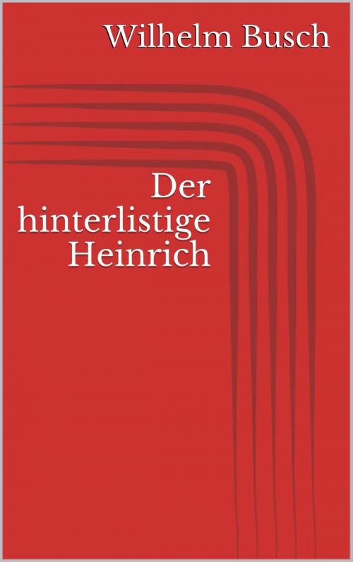 Cover of the book Der hinterlistige Heinrich by Wilhelm Busch, Paperless