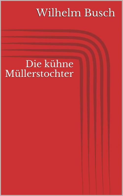 Cover of the book Die kühne Müllerstochter by Wilhelm Busch, Paperless