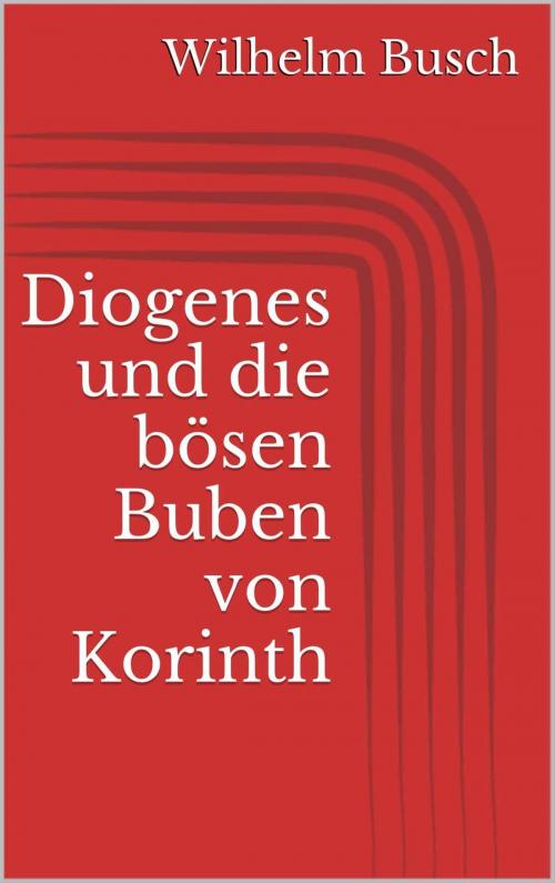 Cover of the book Diogenes und die bösen Buben von Korinth by Wilhelm Busch, Paperless