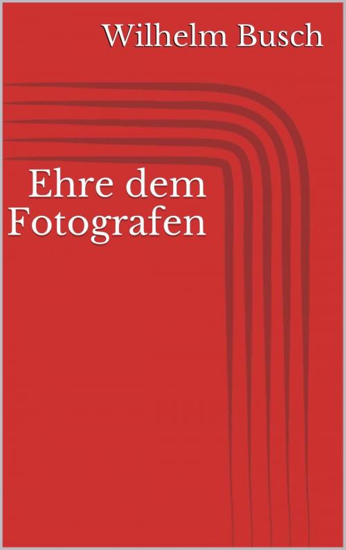 Cover of the book Ehre dem Fotografen by Wilhelm Busch, Paperless