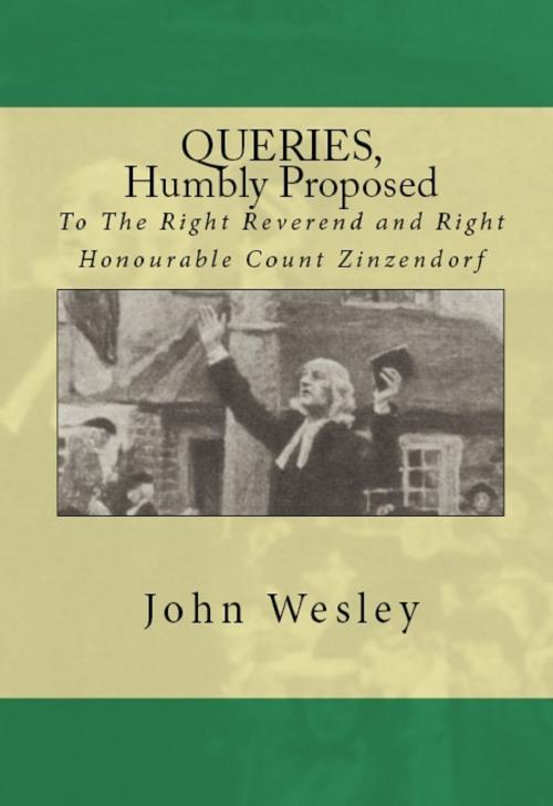 Cover of the book Queries, humbly proposed, to the Right Reverend and Right Honourable Count Zinzendorf by John Wesley, Hargreaves Publishing