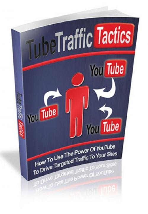Cover of the book Tube Traffic Tactics by Anonymous, Consumer Oriented Ebooks Publisher