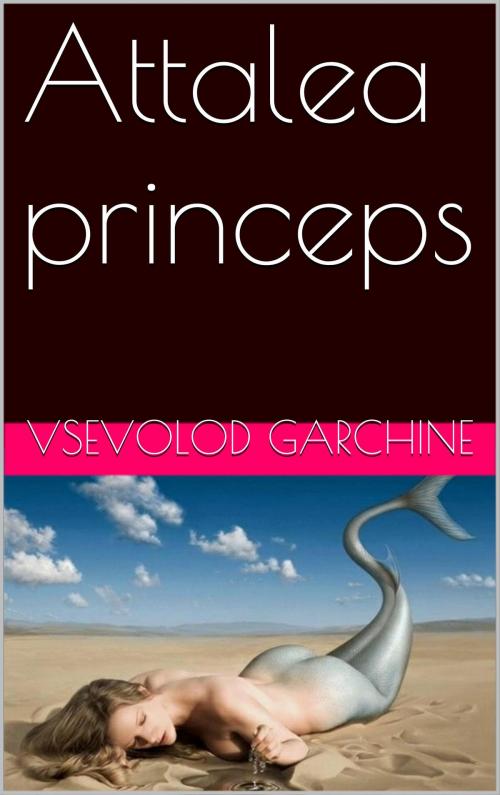 Cover of the book Attalea princeps by Vsevolod Garchine, NA