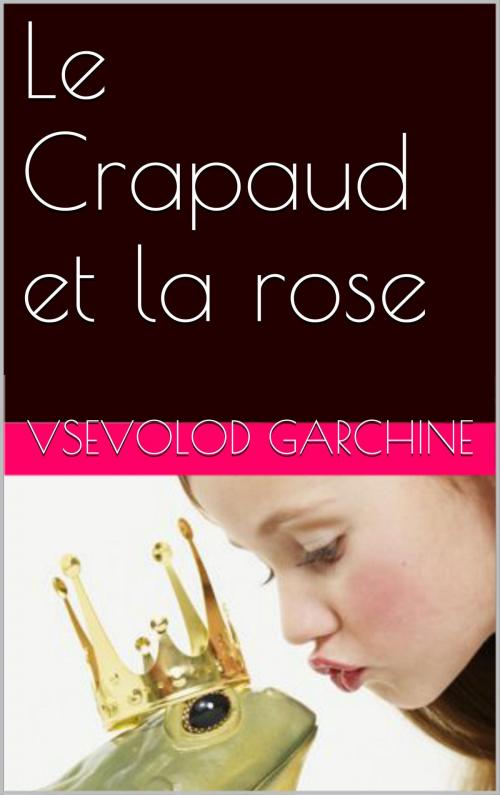 Cover of the book Le Crapaud et la rose by Vsevolod Garchine, NA