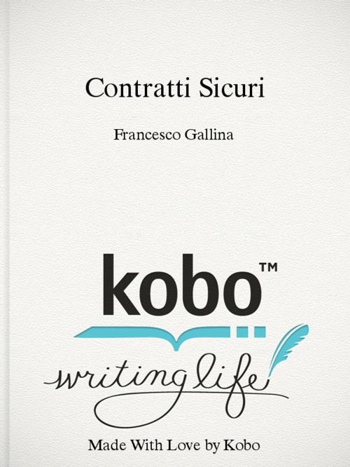 Cover of the book CONTRATTI SICURI by Francesco Gallina, Francesco Gallina