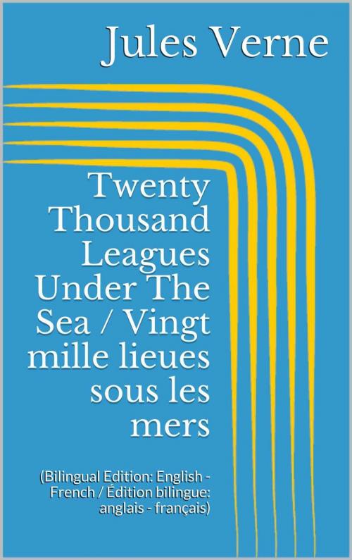 Cover of the book Twenty Thousand Leagues Under The Sea / Vingt mille lieues sous les mers by Jules Verne, Paperless