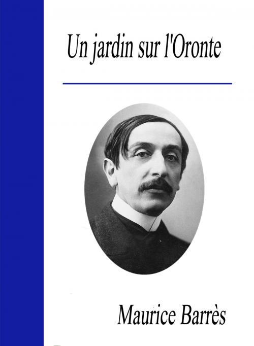 Cover of the book Un jardin sur l'Oronte by Maurice Barrès, Largau