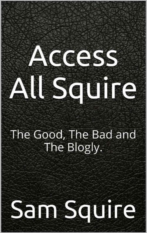 Cover of the book Access All Squire by Sam Squire, SamSquireCO
