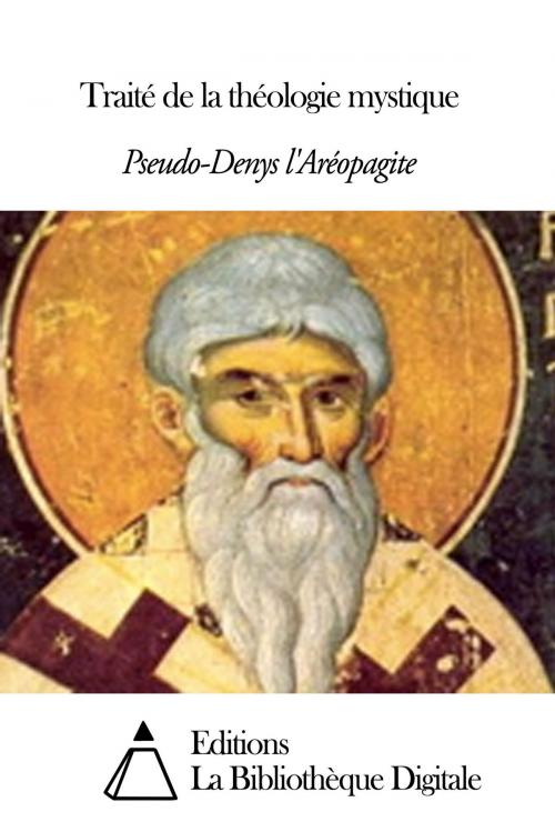 Cover of the book Traité de la théologie mystique by Pseudo-Denys l’Aréopagite, Editions la Bibliothèque Digitale